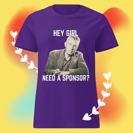 "Hey Girl, Need a Sponsor?" Bill W basic softstyle t-shirt